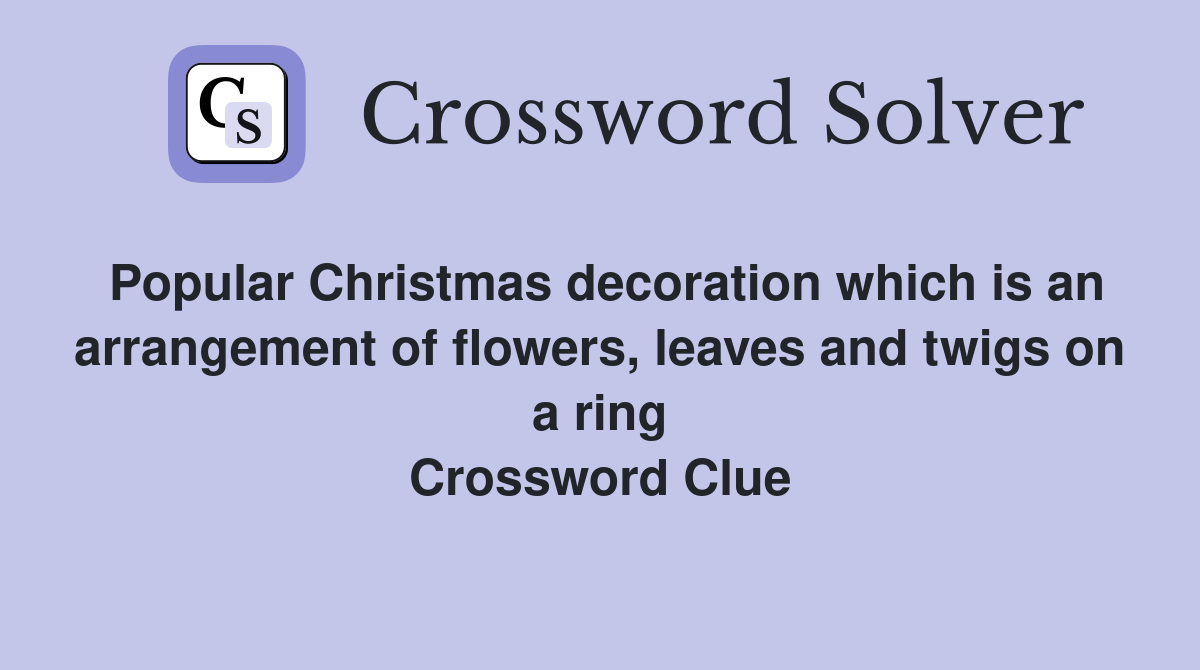 Popular Christmas decoration which is an arrangement of flowers, leaves